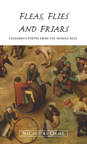 Fleas, Flies and Friars Children's Poetry from the Middle Ages