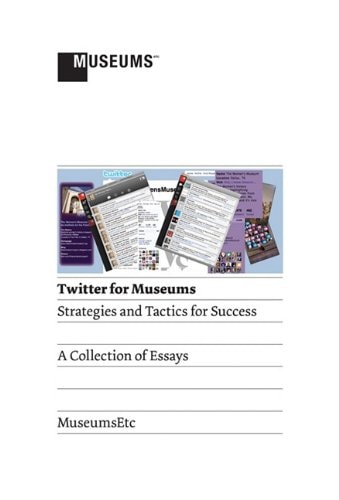 Twitter for Museums Strategies and Tactics for Success : a Collection of Essays