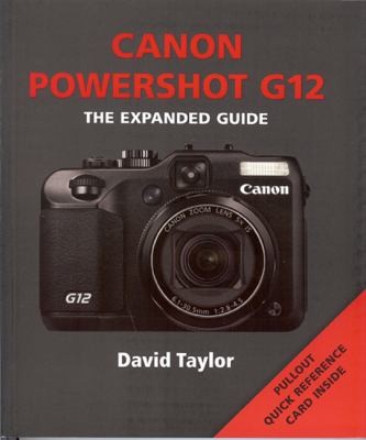 Canon Powershot G12 The Expanded Guide