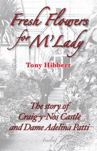 Fresh Flowers for M¿Lady The Story of Craig-y-Nos Castle and Dame Adelina Patti
