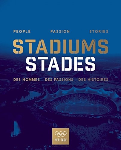 Olympic Stadiums/Stades Olympiques People, Passion, Stories/des Hommes, Des Passions, Des Histoires