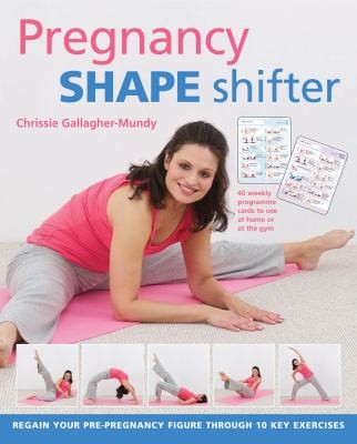 Post Pregnancy Shape Shifter Regain Your Prepregnancy Figure Through 10 Key Exercises