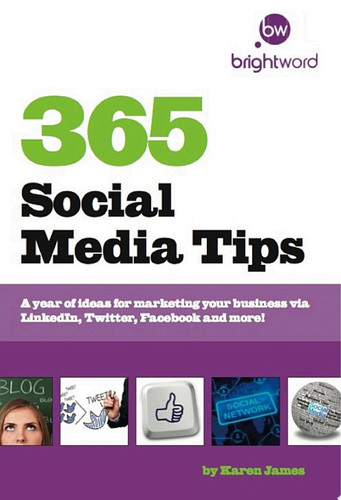365 Social Media Tips A year of ideas for marketing your business via LinkedIn, Twitter, Facebook and more!