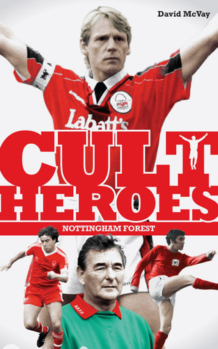 Nottingham Forest Cult Heroes Forest's Greatest Icons