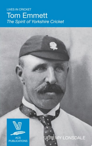 Tom Emmett: The Spirit of Yorkshire Cricket