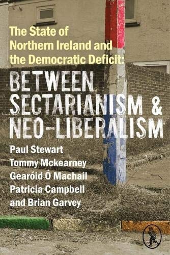 The State of Northern Ireland and the Democratic Deficit Between Sectarianism and Neo-liberalism