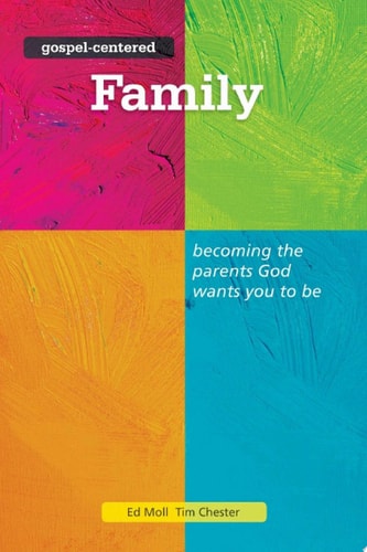 Gospel Centered Family Becoming the parents God wants you to be