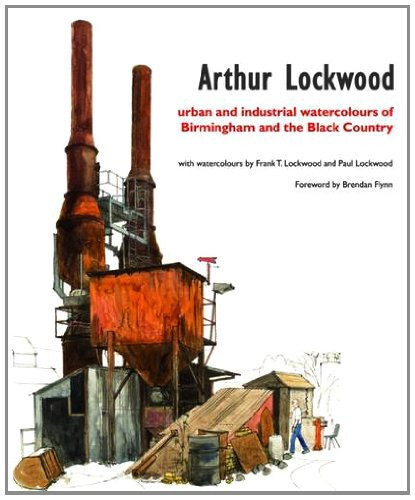 Arthur Lockwood Urban and Industrial Watercolours of Birmingham and the Black Country