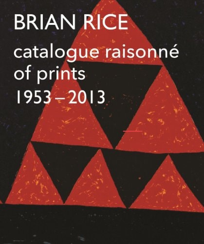 Brian Rice Catalogue Raisonné of Prints, 1953-2013