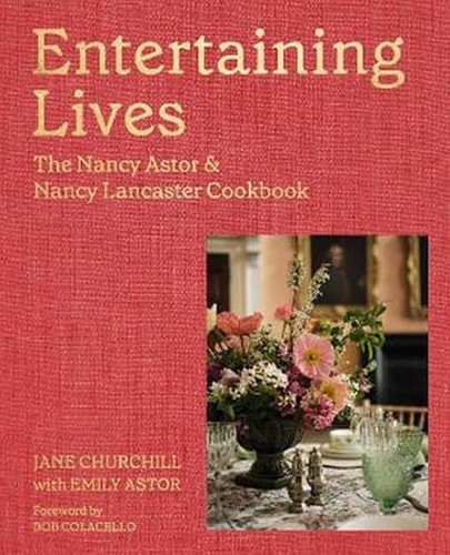 Entertaining Lives Recipes from the Houses of Nancy Astor and Nancy Lancaster