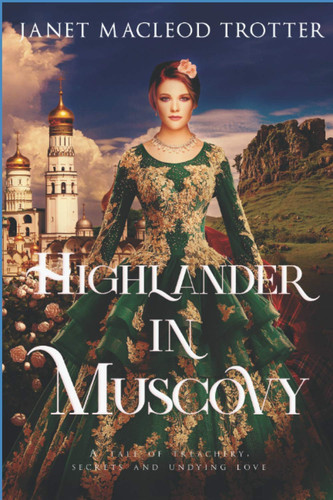 HIGHLANDER IN MUSCOVY: A tale of treachery, secrets and undying love (The Scottish Romance Collection)