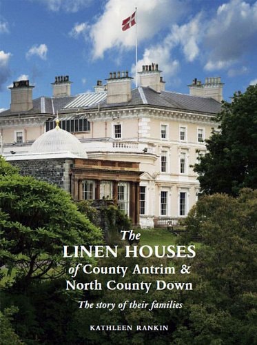 The Linen Houses of County Antrim and North County Down The Story of Their Families