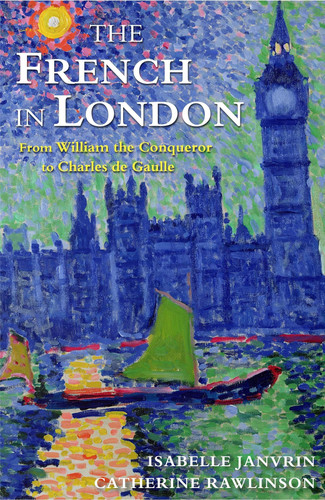 The French in London From William the Conqueror to Charles de Gaulle