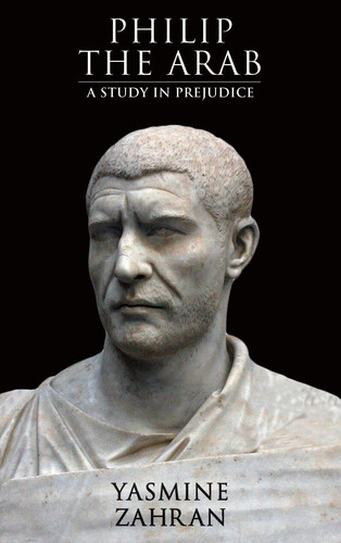 Philip the Arab A Study in Prejudice