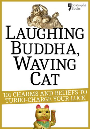 Laughing Buddha, Waving Cat: 101 Charms and Beliefs to Turbo-Charge Your Luck