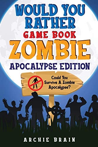 Would You Rather - Zombie Apocalypse Edition Could You Survive A Zombie Apocalypse? Hypothetical Questions, Silly Scenarios & Funny Choices Survival Guide