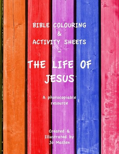 Bible Colouring and Activity Sheets The Life of Jesus - a Photocopiable Resource