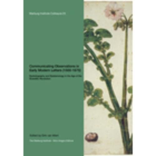 Communicating Observations in Early Modern Letters (1500-1675) Epistolography and Epistemology in the Age of the Scientific Revolution