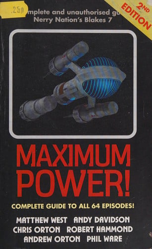 Maximum Power! The Complete Unauthorised Guide to All 64 Episodes of Blake's 7
