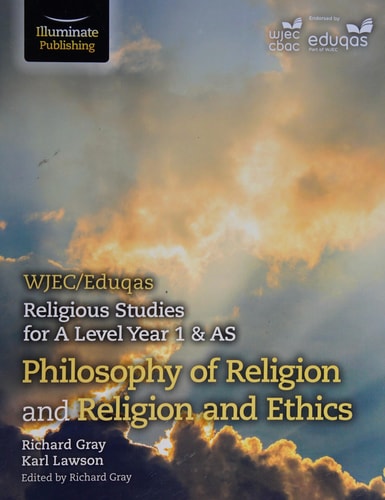 Wjec/Eduqas Religious Studies for a Level Year 1 & as - Philosophy of Religion and Religion and Ethics