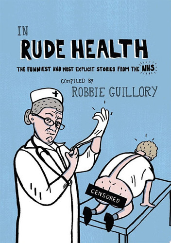 In Rude Health The funniest and most explicit stories from the NHS