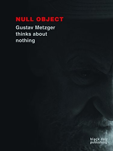 Null Object Gustav Metzger Thinks about Nothing