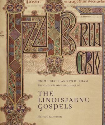 From Holy Island To Durham: The Contexts And Meanings Of The Lindisfarne Gospels
