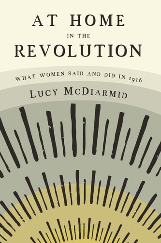 At Home in the Revolution what women said and did in 1916