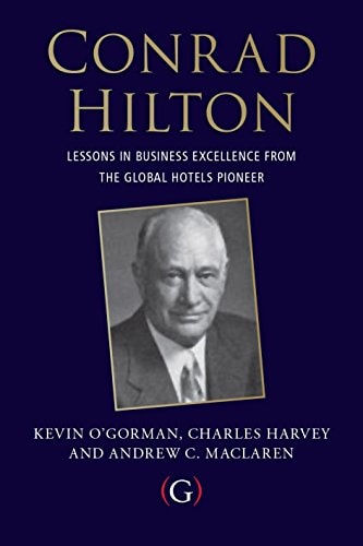 Conrad Hilton Entrepreneurship, Innovation and the Making of the Global Hotel Industry