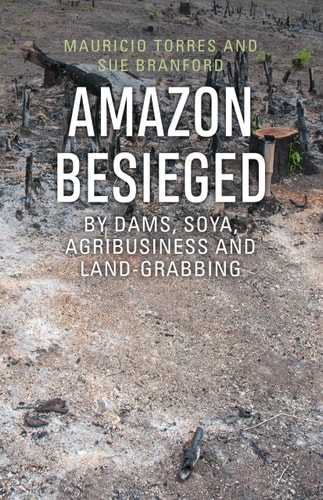 Amazon Besieged By Dams, Soya, Agribusiness and Land-grabbing