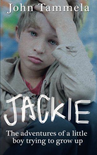 Jackie The adventures of a little boy trying to grow up