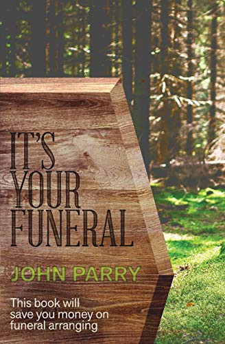 It's Your Funeral This Book Will Save You Money on Funeral Arranging