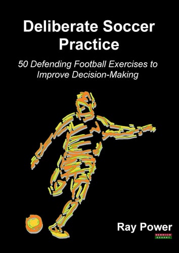 Deliberate Soccer Practice 50 Defending Football Exercises to Improve Decision-Making