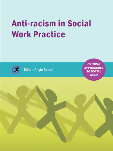 Anti-racism in Social Work practice (Critical Approaches to Social Work Book 1)