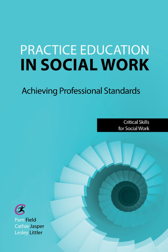 Practice Education in Social Work Achieving Professional Standards