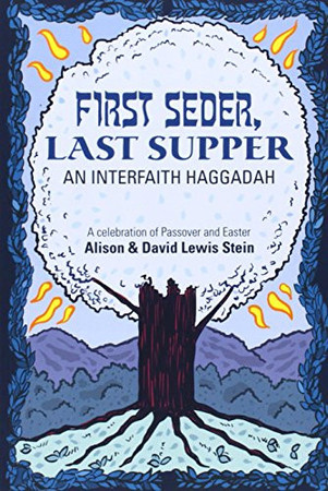First seder, last supper: an interfaith Haggadah : a celebration of Passover and Easter