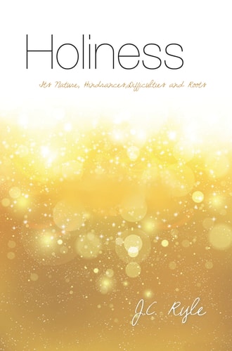Holiness Its nature, hindrances, difficulties and roots