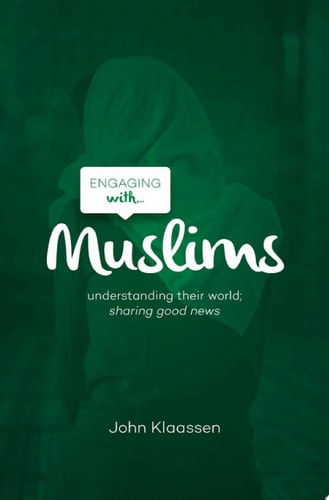 Engaging with Muslims Understanding their world; sharing good news