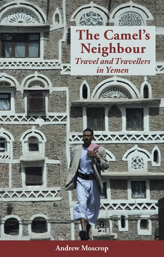 The Camel's Neighbour Travel and Travellers in Yemen