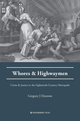 Whores and Highwaymen Crime and Justice in the Eighteenth-Century Metropolis