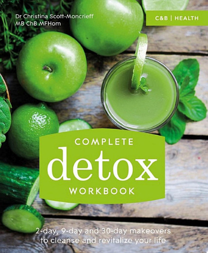 Complete detox workbook: 2-day, 9-day and 30-day makeovers to cleanse and revitalize your life