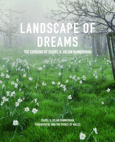 Landscape of Dreams The Gardens of Isabel & Julian Bannerman