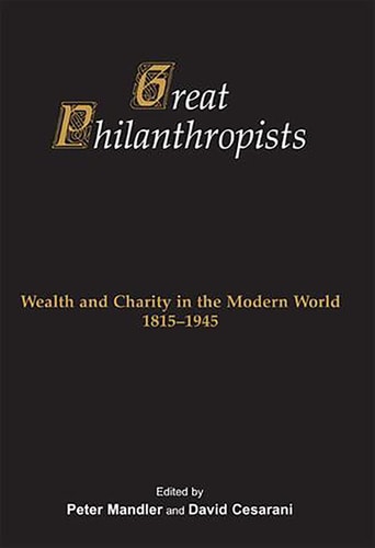 Great Philanthropists Wealth and Charity in the Modern World, 1815-1945