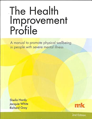 The Health Improvement Profile (HIP) A Manual to Promote Physical Wellbeing in People with Sever Mental Illness