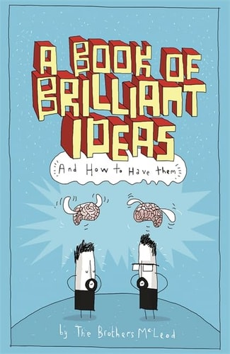 A Book of Brilliant Ideas And How to Have Them