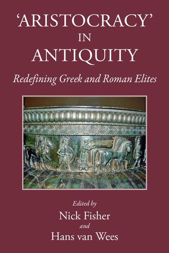 'Aristocracy' in Antiquity Redefining Greek and Roman Elites