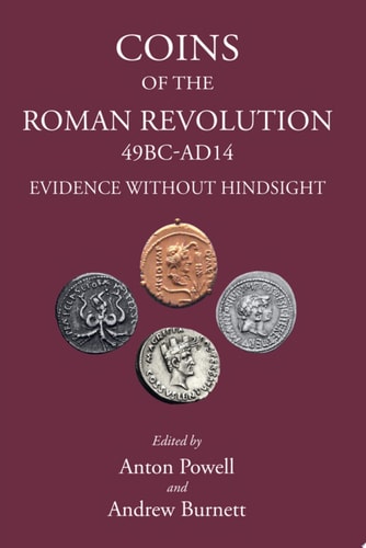 Coins of the Roman Revolution, 49 BC-AD 14 Evidence Without Hindsight
