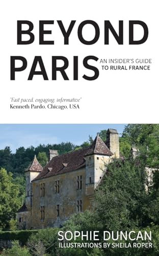 Beyond Paris An Insider's Guide to Rural France
