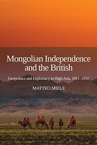 Mongolian Independence and the British Geopolitics and Diplomacy in High Asia, 1911-1916