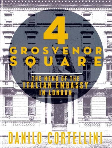 4 Grosvenor Square The Menu of the Italian Embassy in London